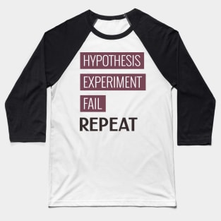 Hypothesis. Experiment. Fail. Repeat. Baseball T-Shirt